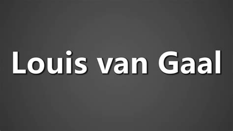 louis van gaal pronunciation